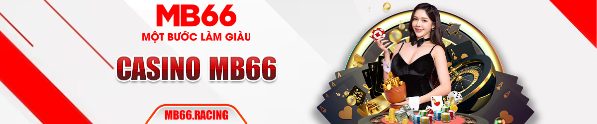Casino Mb66 - Cá cược thả ga, đổi đời nhanh chóng!